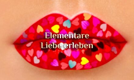 Liebe elementar erleben 🌟 Elementare Liebe leben