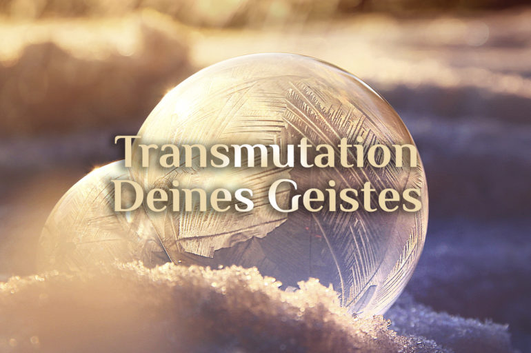 Elementare Transmutation 🔆 Wandlung Deines Geistes 🔆 Transmutation des Geistes
