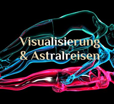 Astralreise & Visualierung 💫 Die Visualisierung zur Astralreise