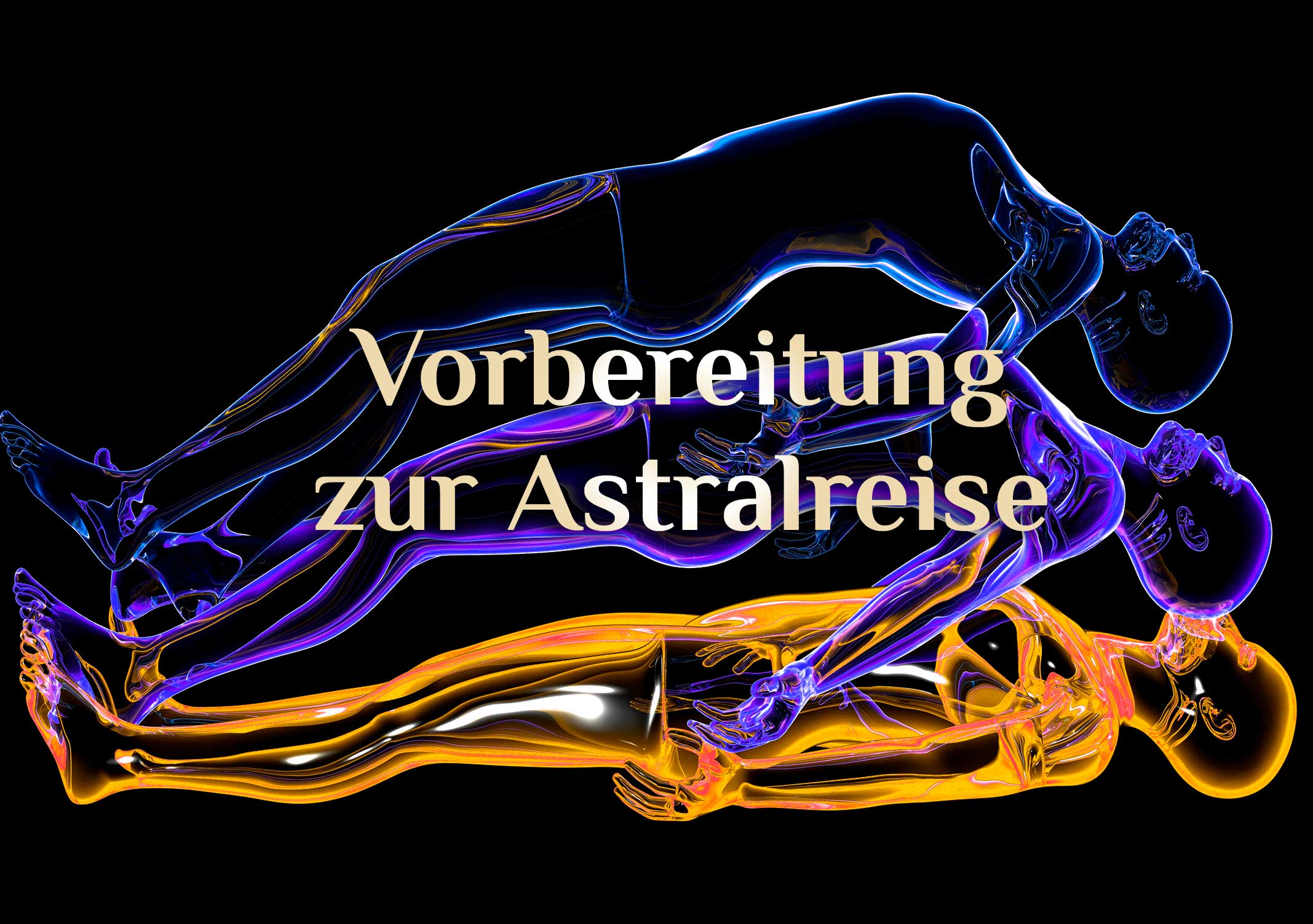 Vorbereitung zur Astralreise 💫 Grundlagen für eine Astralreise