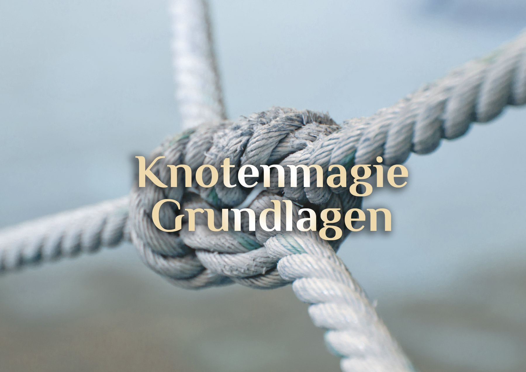 Knotenmagie ➿ Grundlage Magie der Knoten ➿ Knotenkunde