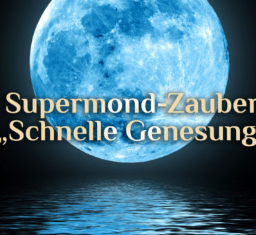Supermond-Zauber „Schnelle Genesung“ ⚕️ Genesung zum Supermond 🌕 Erfahrungsbericht Supermond-Zauber