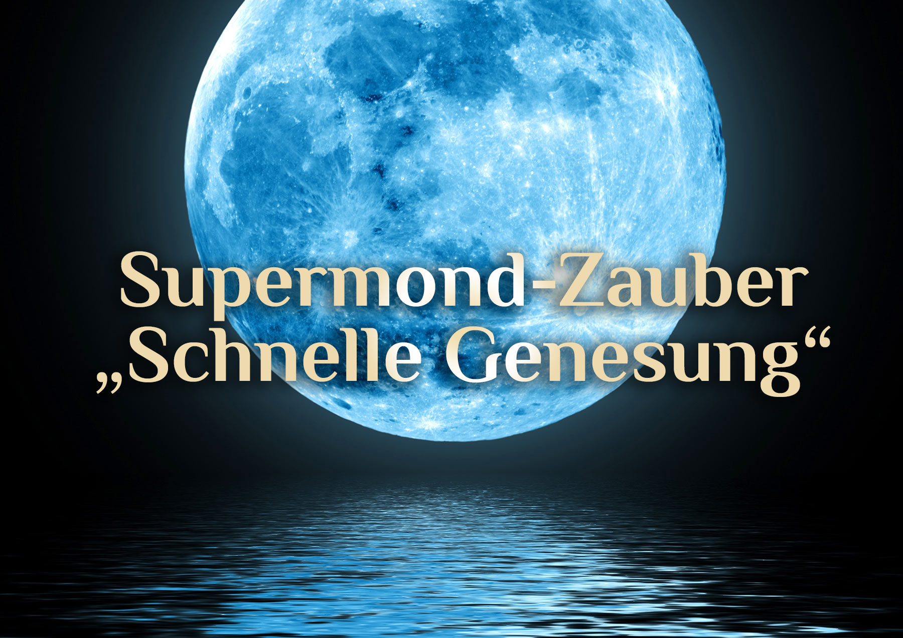 Supermond-Zauber „Schnelle Genesung“ ⚕️ Genesung zum Supermond 🌕 Erfahrungsbericht Supermond-Zauber