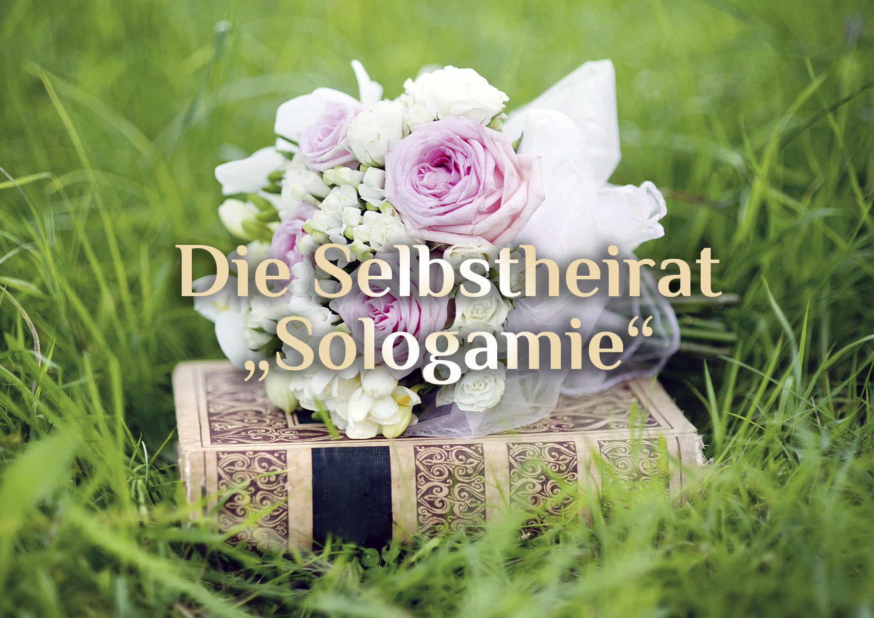 Selbstheirat ⚭ Sologamie ⚭ Selbstehe