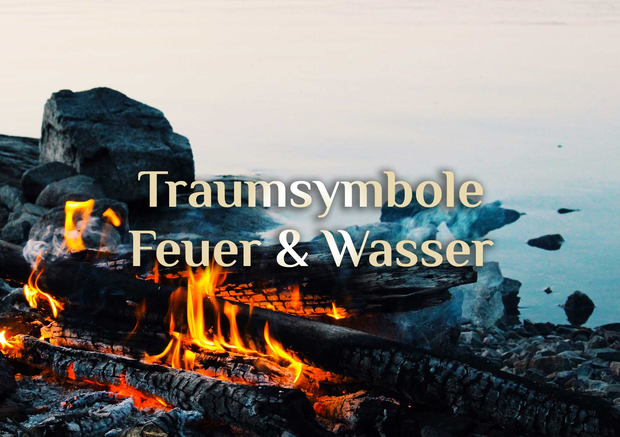 Gastbeitrag: Die mächtigen Traumsymbole 💭 Feuer 🔥 & Wasser 💦