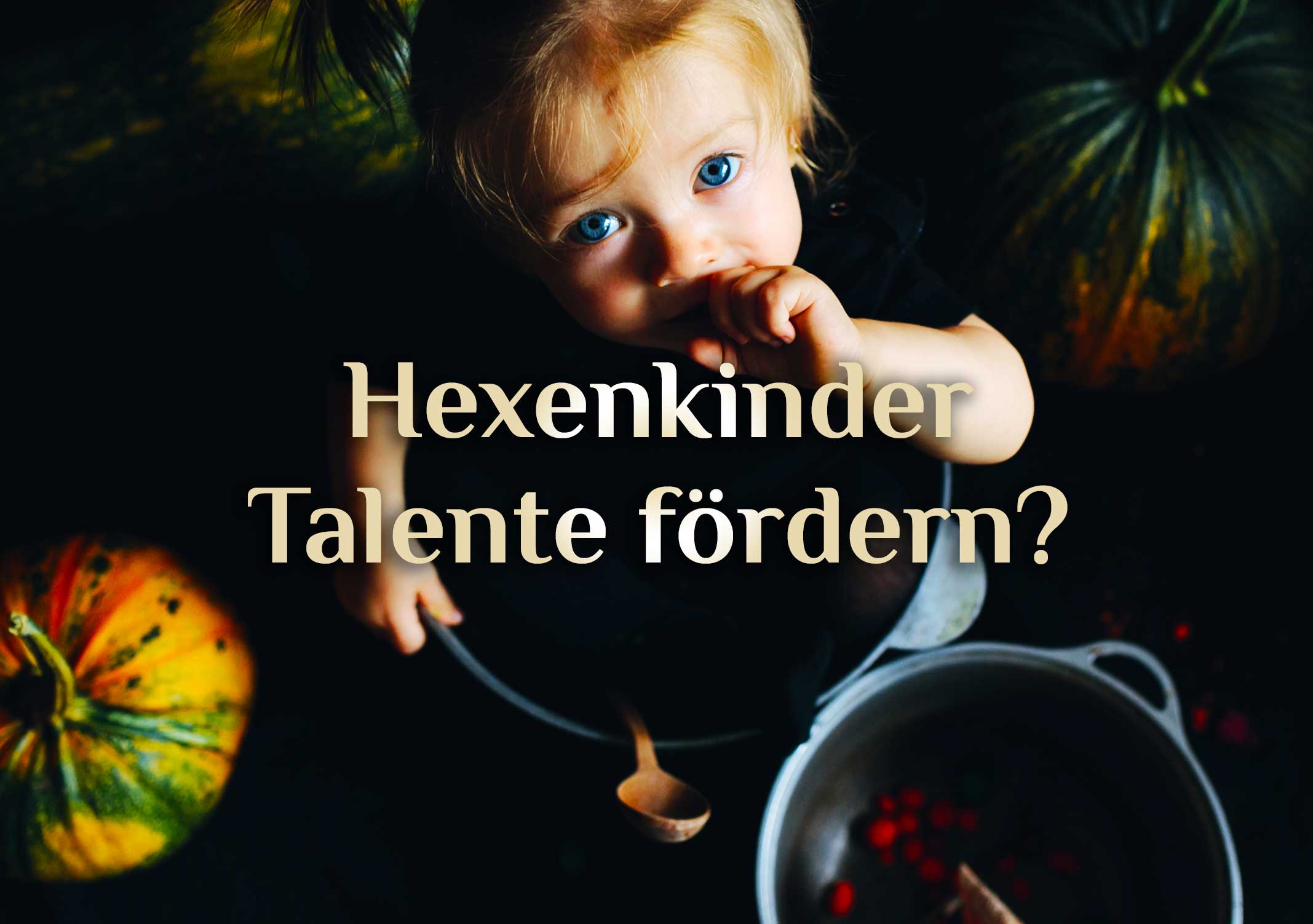 Hexenkinder 🧒 Hexerei für Kinder? 👶 Kinderhexen