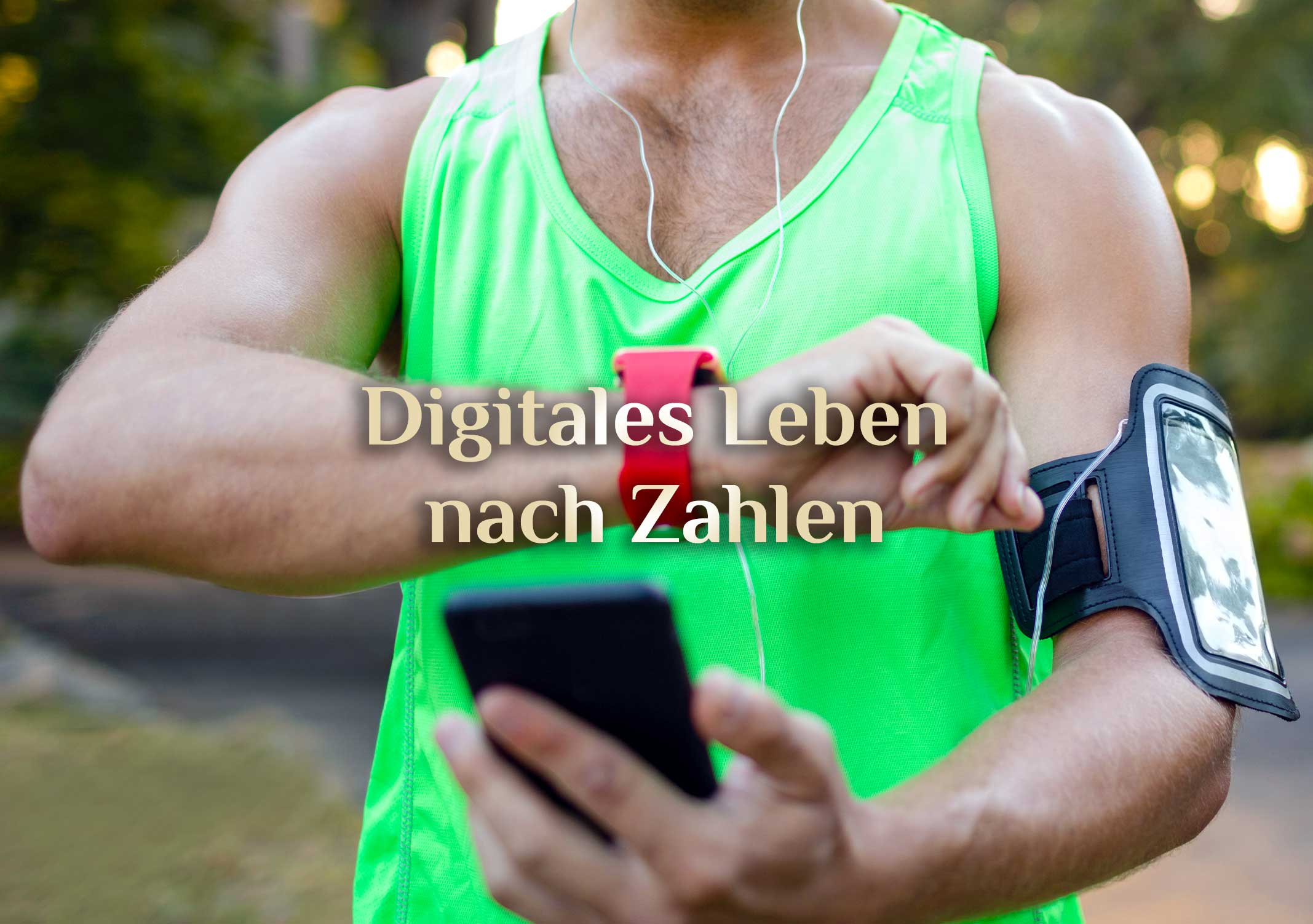 Digitale Selbstoptimierung 📱 Leben nach Zahlen ⌚ Tracking Deines Lebens