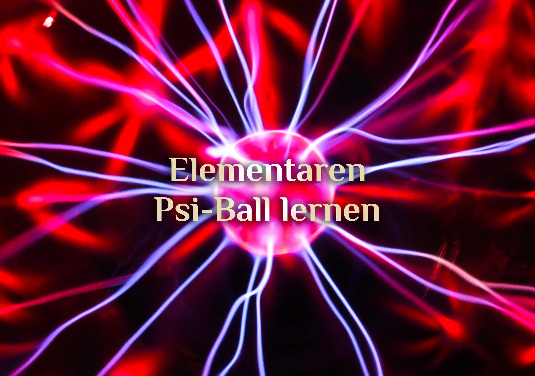 Übung Psi Ball 💥 Elementarer Psi-Ball 💥 Psi-Ball Training