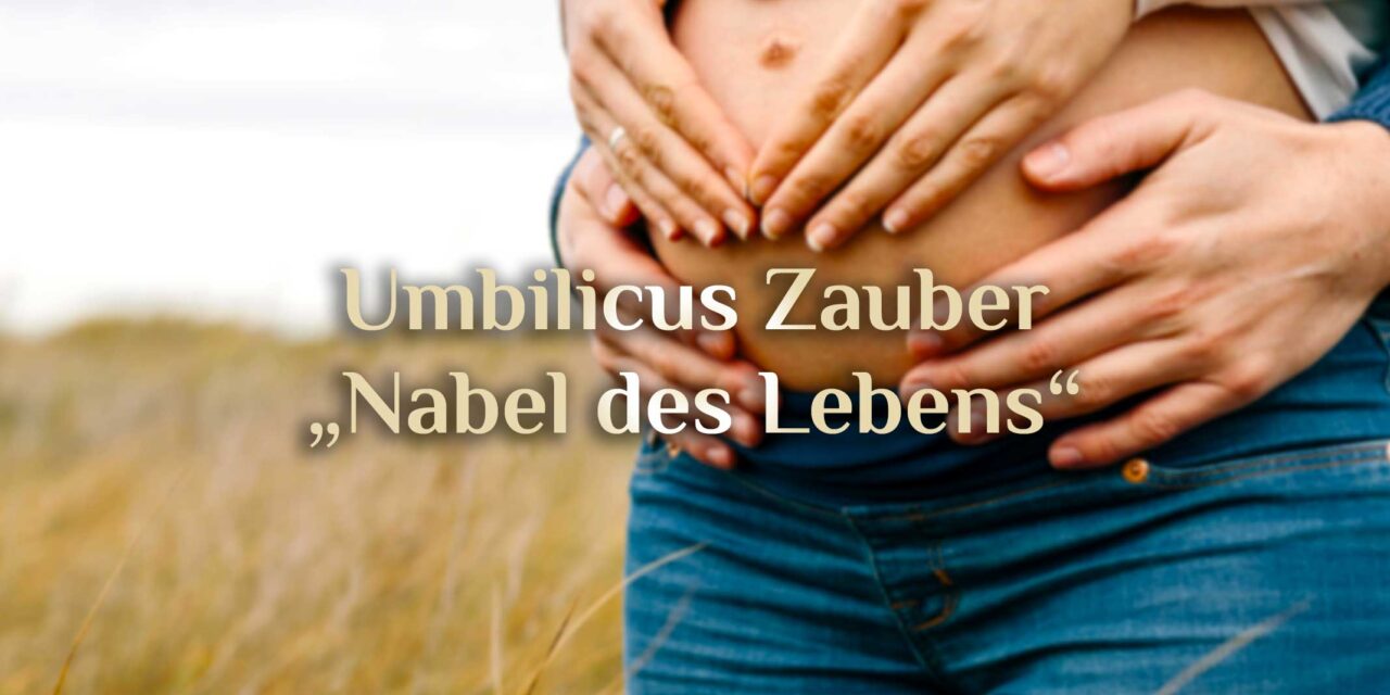 Bauchnabel Magie 🤰 Nabel des Lebens 🤰 Umbilicus Zauber