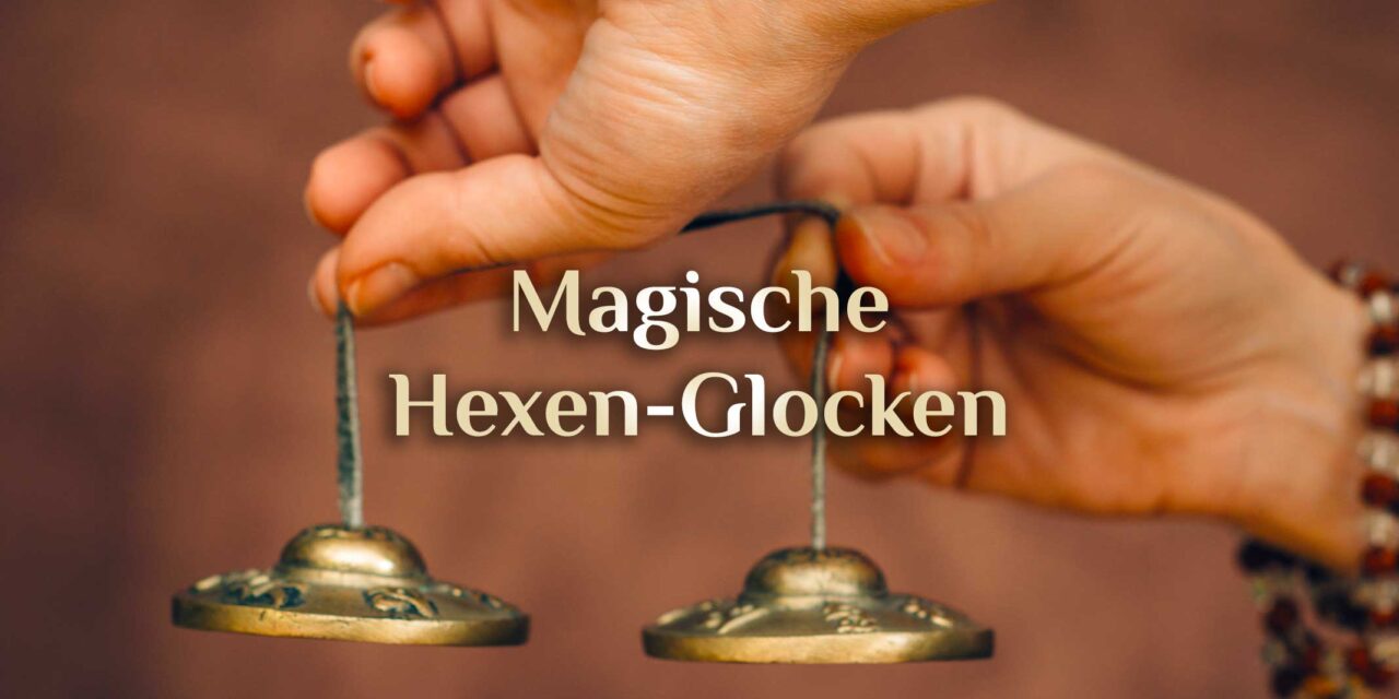 Magische Glocken der Welt 🔔 Hexenglocken 🔔 Spirituelle Bedeutung von Glocken