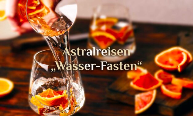 Astralreisen Praxis 🌟💧 Methode: Wasser-Fasten 💧🌟 Richtig Astralreisen