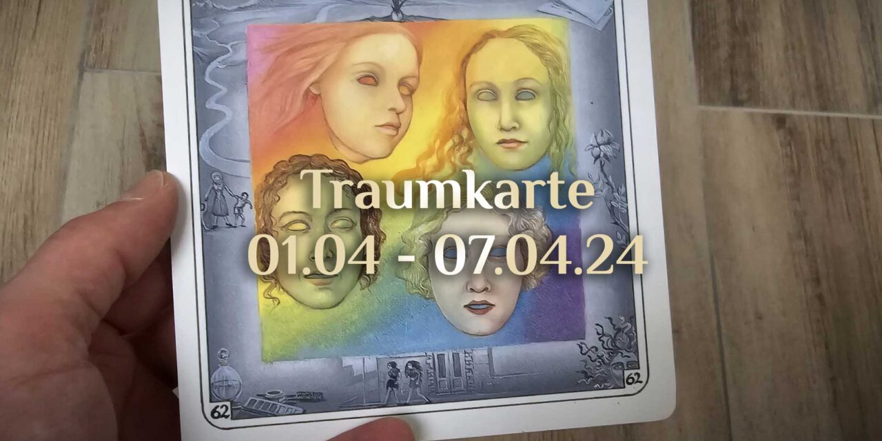 Traumkarte 🌜 01. April – 07. April 2024 🌛 Wochenimpuls